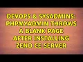 DevOps SysAdmins phpmyadmin throws a blank page after installing Zend CE server 2 Solutions