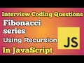Fibonacci Series using recursion JavaScript Interview Questions Beginners