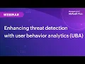 Enhancing threat detection with user behavior analytics UBA