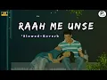 Lagu Raah me unse Slowed Reverb 2026 | New Version | Pulse Lofi