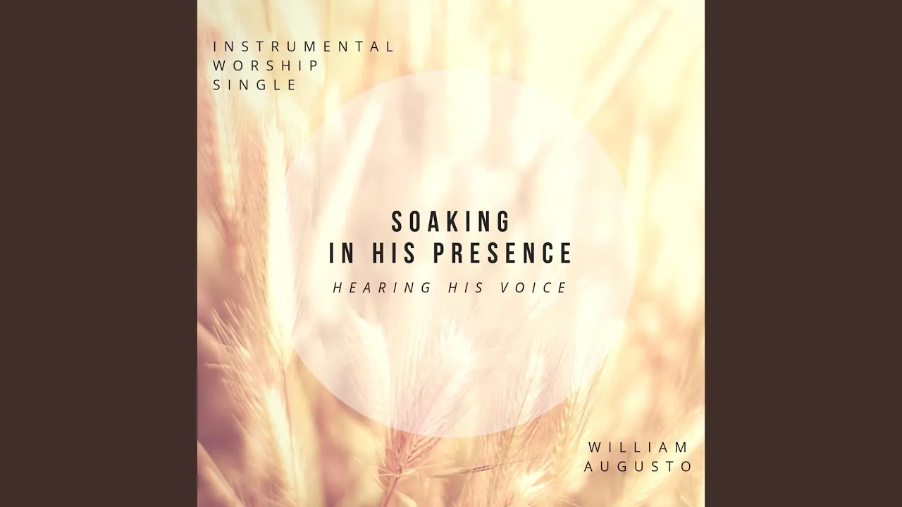 Soaking in His Presence Hearing His Voice (Instrumental Worship) Soaking in His Presence Hearing His Voice (Instrumental Worship)