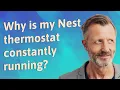 Why is my Nest thermostat constantly running
