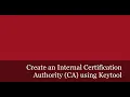 Create an Internal Certification Authority CA using Keytool and sign your Server Certificate