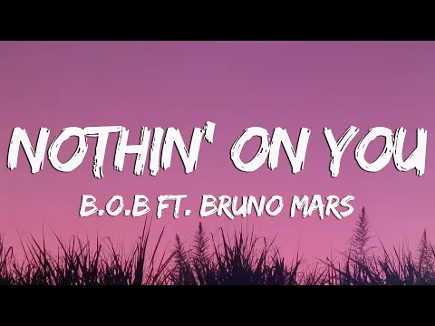 Download MP3 B.o.B - Nothin’ On You ft. Bruno Mars (Lyrics) | Bruno Mars, Jason Mraz,...