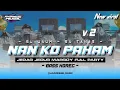 Download Lagu DJ NAN KO PAHAM V 2 - FULL PARTY BASS HOREG ! 