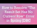 How to Resolve The Result Set Has No Current Row Error in Spring JDBC