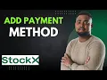How to Add a Payment Method on StockX Full Guide