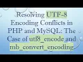 Resolving UTF-8 Encoding Conflicts in PHP and MySQL The Case of utf8 - encode and mb