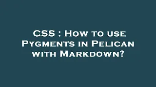 CSS How to use Pygments in Pelican with Markdown