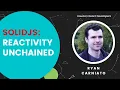 SolidJS Reactivity Unchained Ryan Carniato