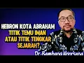 DR. BAMBANG NOORSENA: HEBRON KOTA ABRAHAM - TITIK TEMU IMAN ATAU TITIK TENGKAR SEJARAH?