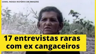 17 ENTREVISTAS RARAS COM EX CANGACEIROS