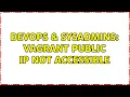 DevOps SysAdmins vagrant public ip not accessible 2 Solutions
