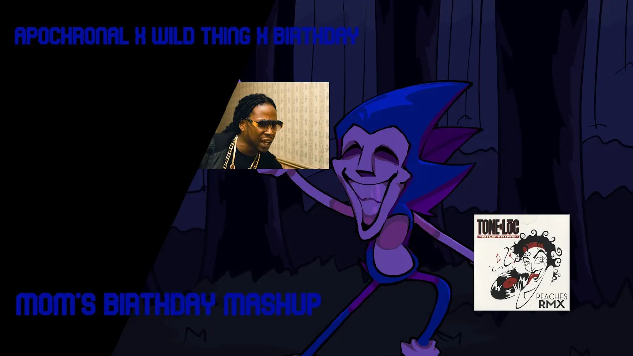 Apochonal X Wild Thing X Birthday (Mom's Birthday Mashup) Apochonal X Wild Thing X Birthday (Mom's Birthday Mashup)