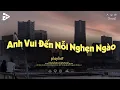 Download Lagu Anh Vui Lofi , Anh Vui Đến Nỗi Nghẹn Ngào Lofi Hot TikTok - Nhạc Chill Buồn - Nhạc Chill Dễ Ngủ 2025