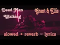 Download Lagu [𝙨𝙡𝙤𝙬𝙚𝙙+𝙧𝙚𝙫𝙚𝙧𝙗] Dead Man Walking - Grant \u0026 Ellis (𝙡𝙮𝙧𝙞𝙘𝙨)