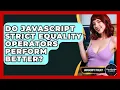 Do JavaScript Strict Equality Operators Perform Better - JavaScript Toolkit