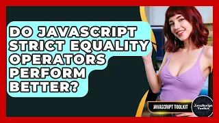 Do JavaScript Strict Equality Operators Perform Better - JavaScript Toolkit