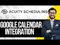 Acuity Schedluing Google Calendar Integration