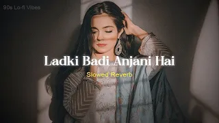 ladki badi anjani hai slowed reverb