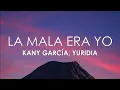 Kany García, Yuridia - La Mala Era Yo (Letra)