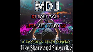 Download DJ BALE BALE X LET'S GET FCKED UP BREAKBEAT TERBARU BASSNYA BIKIN JEBOL [ MDJ ] MP3