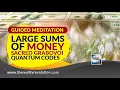 Guided Meditation - Large Sums Of Money Sacred Quantum Grabovoi Quantum Codes