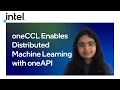oneCCL Enables Distributed Machine Learning with oneAPI Intel Software