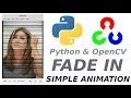 How to make a SIMPLE ANIMATION of FADE IN effect using Python OpenCV