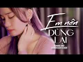 Download Lagu EM NÊN DỪNG LẠI - KHANG VIỆT | HUYỀN ZOE COVER