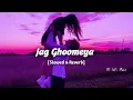 Download Lagu Jag Ghoomeya - (Slowed \u0026 Reverb) - LK LoFi Music