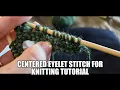 Centered Eyelet Stitch Tutorial for Knitting