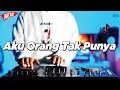Lagu DJ AKU ORANG TAK PUNYA - REMIX NOSTALGIA VIRAL FULLBASS TERBARU 2025 BY DJ KEVIN