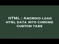 HTML Android load html data into chrome custom tabs