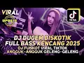 DJ DUGEM DISKOTIK FULL BASS KENCENG 2025-DJ FUNKOT VIRAL TIKTOK TERBARU - DJ ANGGOK2 GELENG2. SUPER