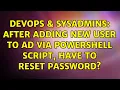DevOps SysAdmins After adding new user to AD via Powershell script have to reset password