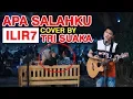 Download Lagu SALAH APA AKU -  ILIR7 COVER BY TRI SUAKA
