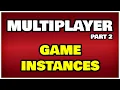 Multiplayer - Part 2 Game Instances