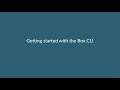 Get started using the Box CLI in less than five minutes