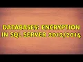Databases Encryption in SQL Server 2 Solutions