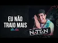 Eu não traio mais - Nattan (Nathanzinho)