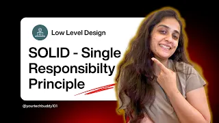 Single Responsibility Principle Design Principles - SOLID Low Level Design