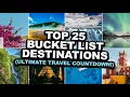 TOP 25 BUCKET LIST DESTINATIONS Ultimate Travel Countdown