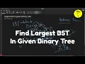 Find Largest BST In Given Binary Tree