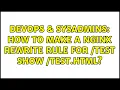 DevOps SysAdmins How to make a Nginx rewrite rule for test show test html 2 Solutions