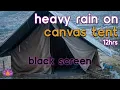 Black Screen Sleeping in Tent Heavy Rain on Canvas Tent - No Thunder Sleep Rain Sounds