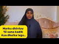 Download Lagu MARKU DHINTAY 10 SANO KADIB AYA DHULKA KORKISA LAGU ARKAY!!@sawdamqaalib