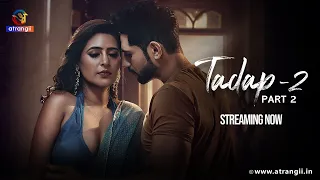 tadap 02 ek adhoori prem kahani streaming now exclusively on atrangii app