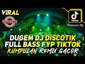 Download Lagu DUGEM DJ DISCOTIK FYP TIKTOK ‼️DJ FUNKOT FULL BASSE TERBARU ❗KUMPULAN REMIX GACOR