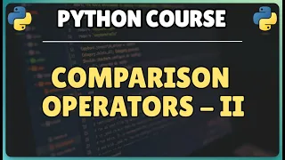 16 Python comparison operators - Part 2 String comparisons and Chained comparisons